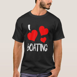 I Love Boating For Motor Boating Lovers Women Fun T-Shirt