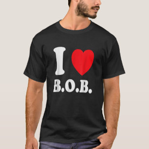 I Love BOB Battery Operated Boyfriend T T-Shirt