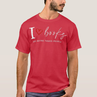 I Love Book And MayBe Three People Funny For Book  T-Shirt