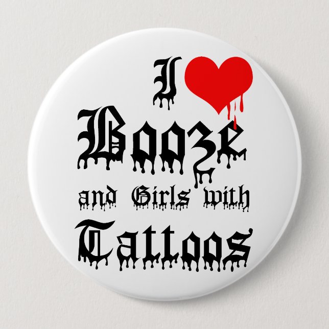 I Love Booze and Girls with Tattoos 10 Cm Round Badge (Front)