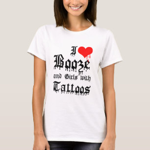 I Love Booze and Girls with Tattoos T-Shirt