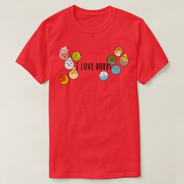 I love borbs T-Shirt (Design Front)