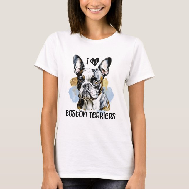 I Love Boston Terriers T-Shirt (Front)