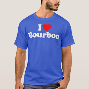 I Love Bourbon Heart _ Funny T-Shirt