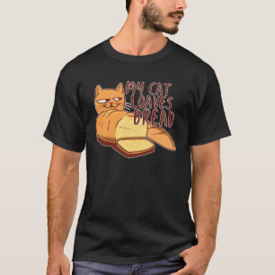 I Love Bread Like My Cat Loaves Bread Loaf Cat Pu T-Shirt