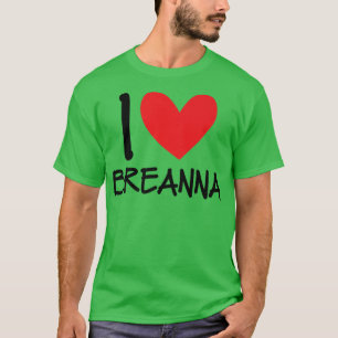 I Love Breanna Name Personalized Girl Woman Bff Fr T-Shirt