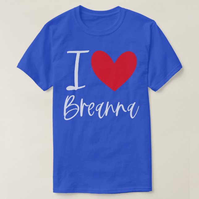 I Love Breanna Name Personalized Girl Woman Bff Fr T-Shirt (Design Front)