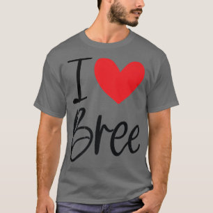 I Love Bree Name Personalized Girl Woman Bff Frien T-Shirt