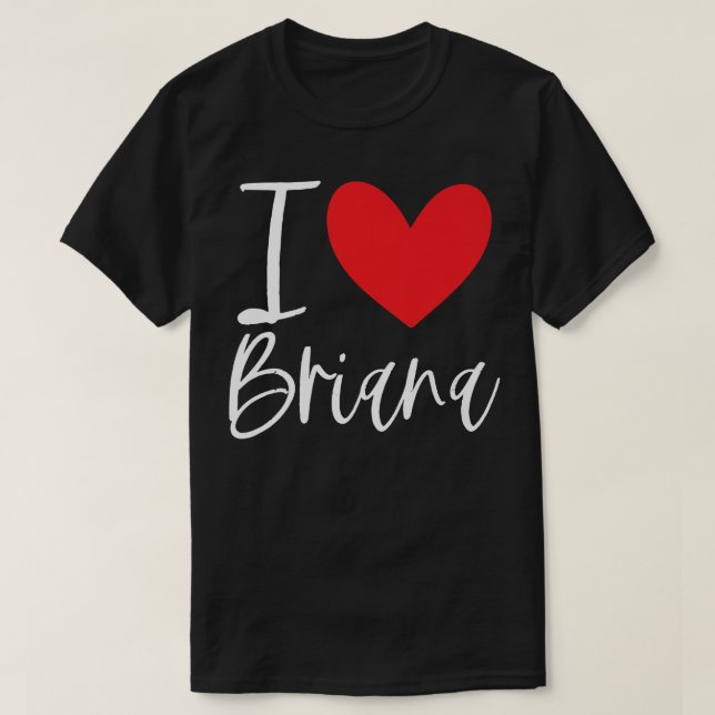 I Love Briana Name Personalized Girl Woman BFF Fri T-Shirt (Design Front)