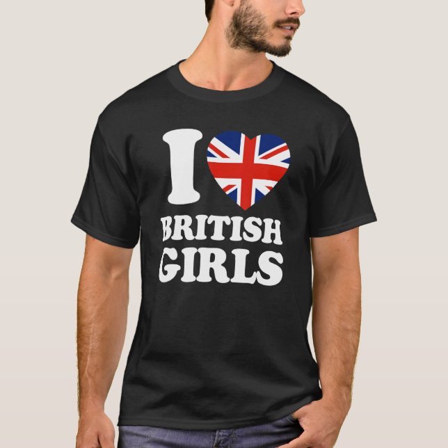I Love British Girls Union Jack British Flag T-Shirt (Front)