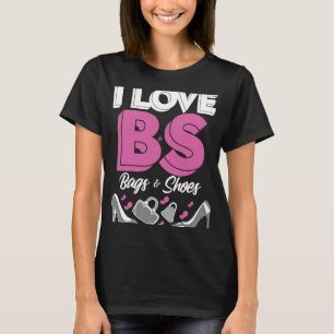 I Love BS Bags Shoes High Heels Womens Purse Coll T-Shirt
