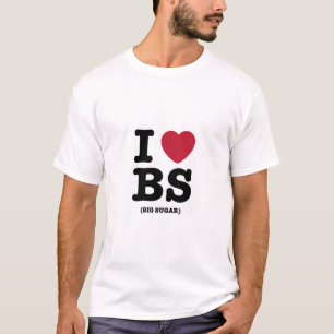 I Love BS (Big Sugar) T-Shirt