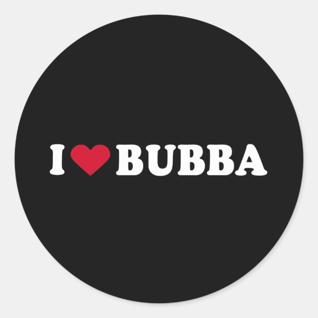 I LOVE BUBBA CLASSIC ROUND STICKER (Front)