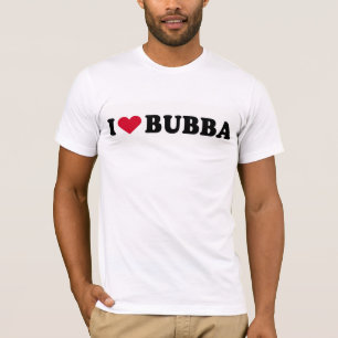 I LOVE BUBBA T-Shirt