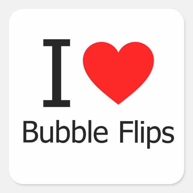I Love Bubble Flips Square Sticker (Front)