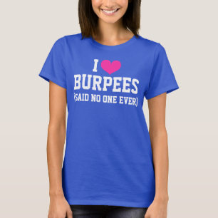 I love Burpees Said No One Ever Funny Workout Gym T-Shirt