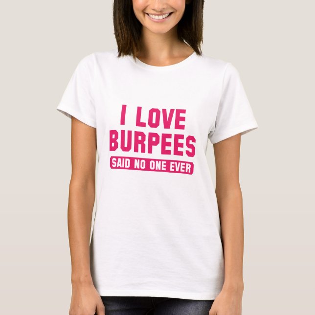 I Love Burpees T-Shirt (Front)