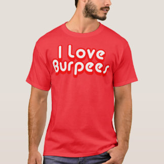 I Love Burpees  T-Shirt