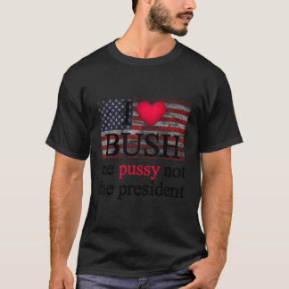 I Love Bush Not The President T-Shirt