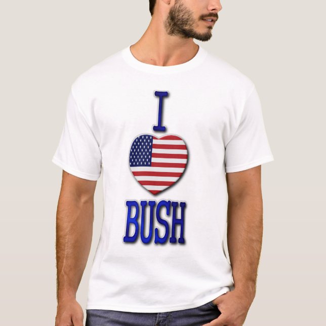 I Love Bush T-Shirt (Front)