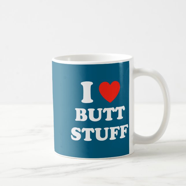 I Love Butt Stuff Funny Quote  Coffee Mug (Right)