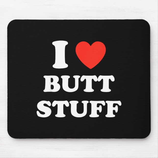 I Love Butt Stuff Funny Quote  Mouse Mat (Front)