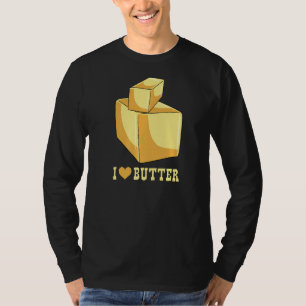 I Love Butter Toasts And Sandwiches T-Shirt