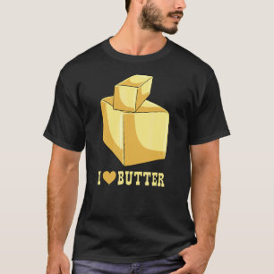 I Love Butter Toasts And Sandwiches T-Shirt