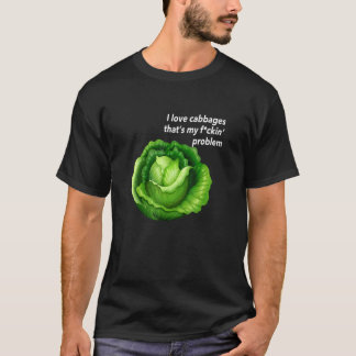 I Love Cabbages Thatu2019s My Problem Apparel T-Shirt