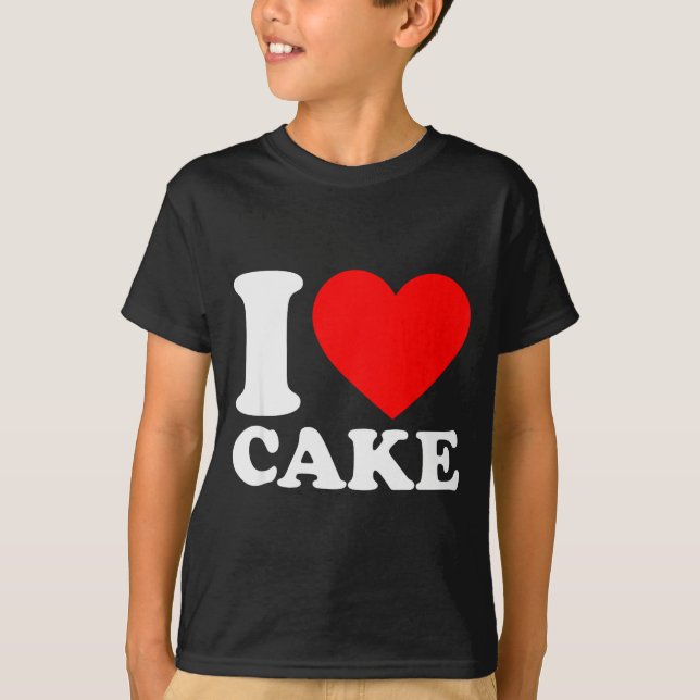 I Love Cake Shirt I Heart Cake Food Lover I Love C (Front)