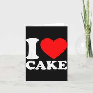 I Love Cake Shirt I Heart Cake Food Lover I Love C Card
