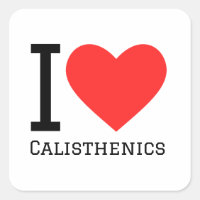 I love calisthenics