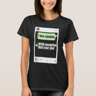 I Love Camping 10258 Mosquitos Liked Your Post Cam T-Shirt