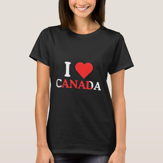I Love Canada Funny Adult Humour Unhinged Raunchy  T-Shirt (Front)