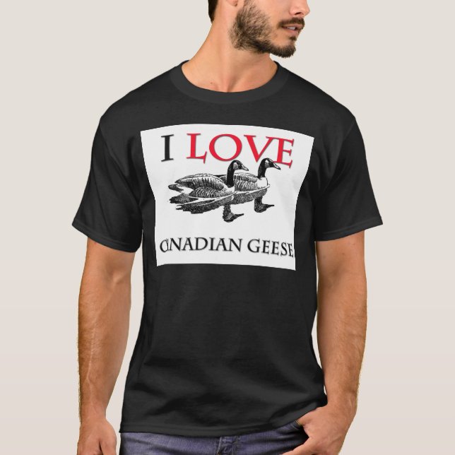 I Love Canadian Geese T-Shirt (Front)