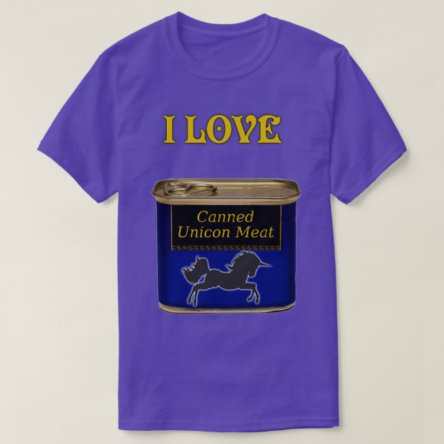 I love canned Unicorn meat T-Shirt (Design Front)