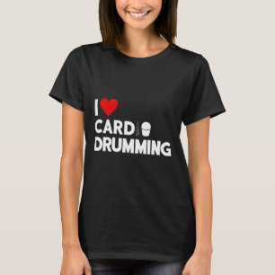 I Love Cardio Drumming Gym Fitness Cl Workout T-Shirt