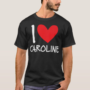 I Love Caroline Name Personalized Girl Woman BFF H T-Shirt
