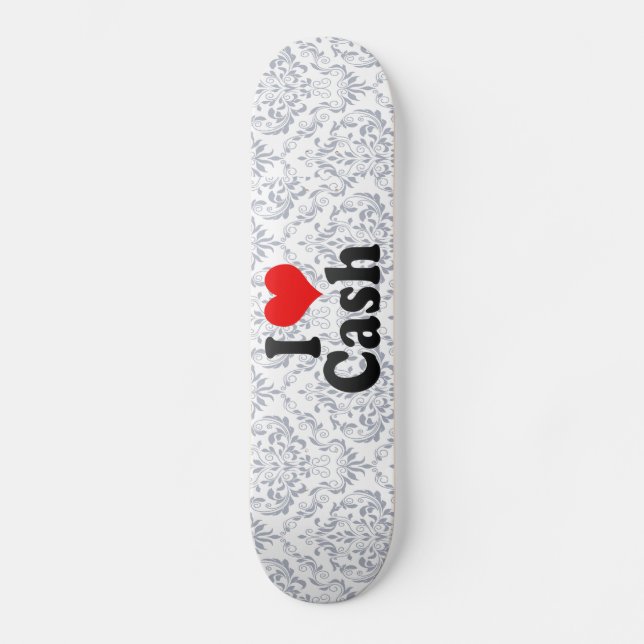 I love Cash Skateboard (Front)