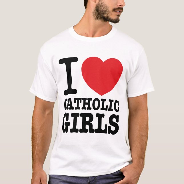 "I love Catholic Girls" T-shirt (Front)