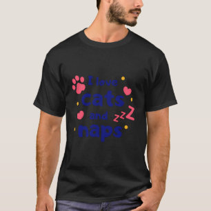 I Love Cats And Naps Funny Humour Novelty Kitten C T-Shirt
