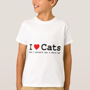 I Love Cats (But I Couldn't Eat A Whole One) T-Shirt