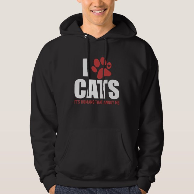 I Love Cats It s Humans That Annoy Me   Cat Hoodie (Front)