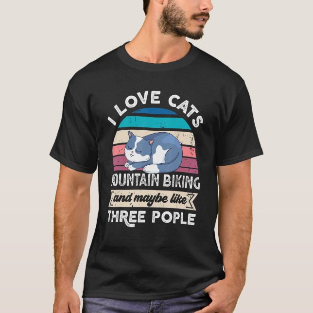 I Love Cats Mountain Biking And Like Three People T-Shirt (Front)