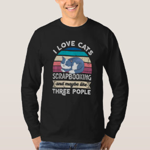 I Love Cats Scrapbooking And Like Three People T-Shirt