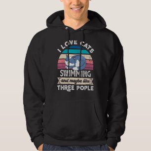 I Love Cats Swimming And Like Three People Hoodie