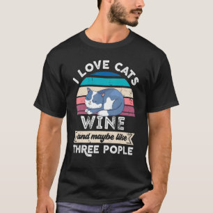 I Love Cats Wine And Like Three People T-Shirt