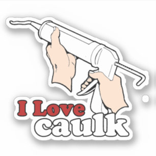 I love caulk