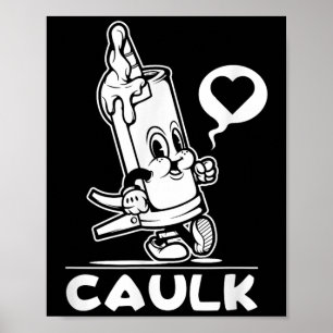 I Love Caulk Construction Funny Dad Handyman Joke  Poster