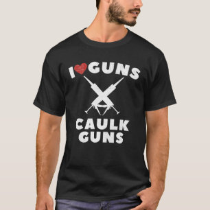 I Love Caulk Guns Construction Worker Vintage T-Shirt